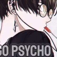 Nightcore - Psycho! (I MIGHT JUST GO PSYCHO)