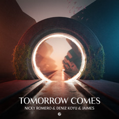 Nicky Romero & Deniz Koyu & Jaimes - Tomorrow Comes