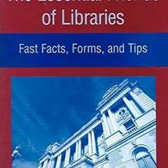 Kindle⚡online✔PDF Essential Friends of Libraries: Fast Facts, Forms, and Tips