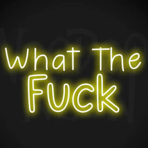 what the fuck