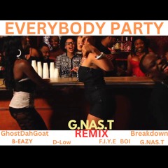 Everybody Party REMIX  B-Eazy  F.I.Y.A BOI   , Breakdown  , D-Low , GhostDahGoat    G.NAS.T