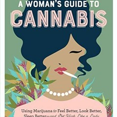 [Read] EPUB ☑️ A Woman's Guide to Cannabis: Using Marijuana to Feel Better, Look Bett