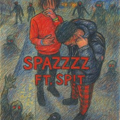 SPAZZZZZ ft. SP!T