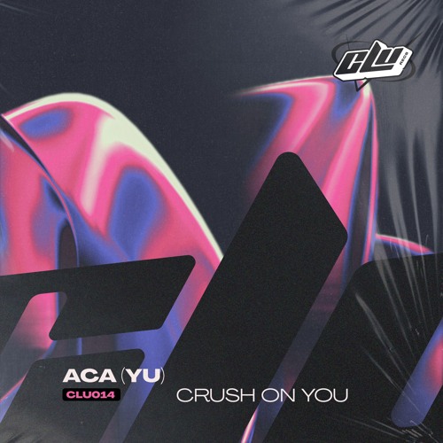 ACA - Crush on You (CLU)