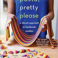 FREE PDF 💘 Pasta, Pretty Please: A Vibrant Approach to Handmade Noodles by Linda Mil