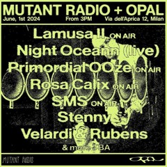 SMS - MUTANT RADIO + OPAL [01.06.2024]
