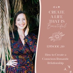 CLB 219: How to Create a Conscious Romantic Relationship