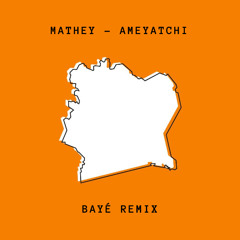 Mathey - Ameyatchi (BAYÉ Remix) (FREE DOWNLOAD)