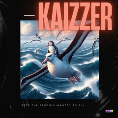 Kaizzer - Pete The Penguin Wanted To Fly