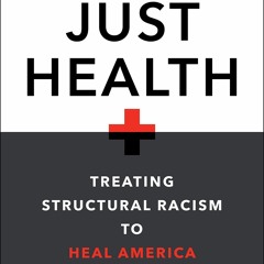 Audiobook Just Health: Treating Structural Racism to Heal America