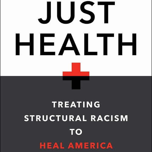 Audiobook Just Health: Treating Structural Racism to Heal America