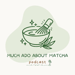Much Ado About Matcha - Episode 1