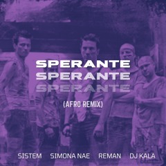 Sistem x Simona Nae x ReMan x Kala - Sperante (Afro Remix)