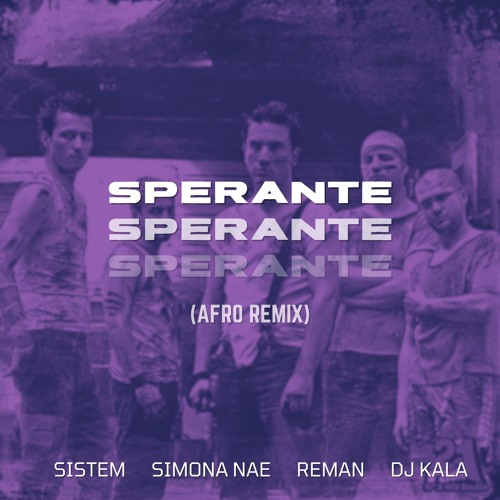 Sistem x Simona Nae x ReMan x Kala - Sperante (Afro Remix)