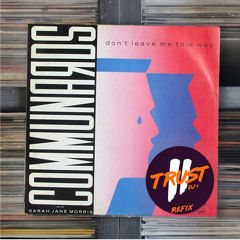 The Communards - Don't Leave Me This Way (2 TRUST Refix)