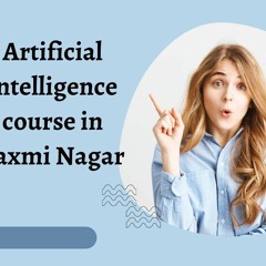 Artificial intelligence course in Laxmi Nagar