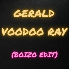 Gerald - Voodoo Ray (Boizo Edit)