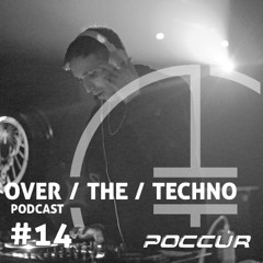 Over.The.Techno #14 - Poccur