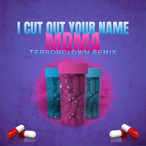 I Cut Out Your Name - MDMA (TerrorClown Remix)