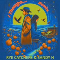 Rye Catchers & Sandy H - I Thought (S House Remix)