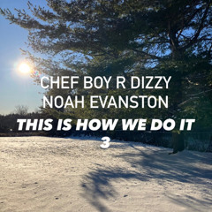 Chef Boy R Dizzy Noah Evanston d(O_o)b This Is How We Do It 3