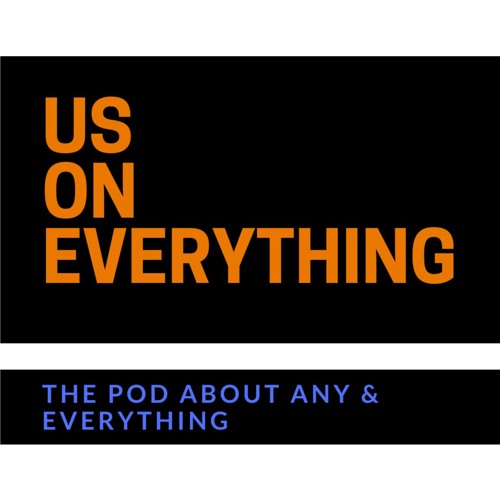 The Us On Everything Podcast Episode 1 (The Intro)