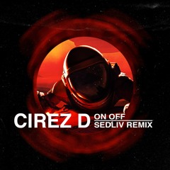 Cirez D - On Off (Sedliv Remix)