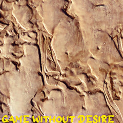 Game Without Desire