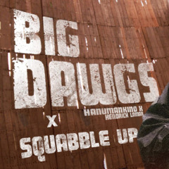Big Dawgs, but the beat is squabble up