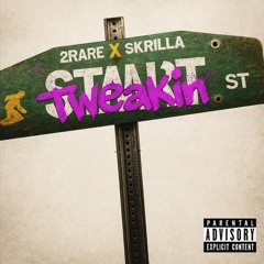 2Rare x Skrilla ~ START TWEAKIN