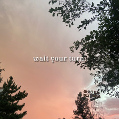 wait your turn (prod. 174)