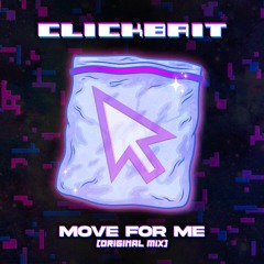 Move For Me (Original Mix)  - CLICKBAIT