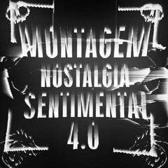 MONTAGEM NOSTALGIA SENTIMENTAL 4.0 (Slowed)