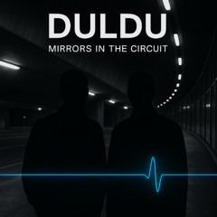 Duldu - Mirrors in the Circuit