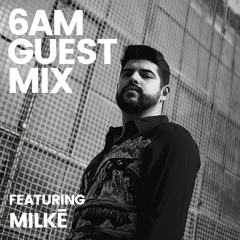 6AM Guest Mix: MILKĒ