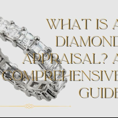 Stream What Is a Diamond Appraisal? A Comprehensive Guide from 