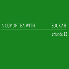 A Cup Of Tea With Soukah EP12