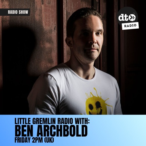 Little Gremlin Radio #003 with Ben Archbold