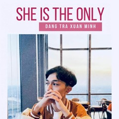 She Is the Only | Đặng Trà Xuân Minh