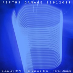Fifths Damage 21012021 (disquiet0473)