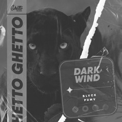 BLVCK PUMV -  DARK WIND