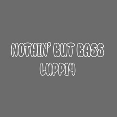 Nothin' but bass
