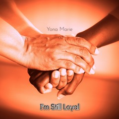 Yona Marie - I'm Still Loyal