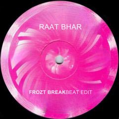 Raat Bhar (FROZT Breakbeat Edit) [Pitched]