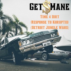 Get$Mane - Time 4 Dirt(Response to Koruptid){Detroit Jungle Wars}