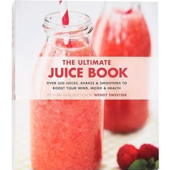 kindle👌 The Ultimate Juice Book: 350 Juices, Shakes & Smoothies to Boost Your Mind,