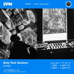 Body Tools Sessions: 022 w/ Guest: Alex Casillas - Live on VPN Radio (07/05/25)