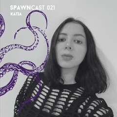 SPAWNcast 021 - Katia