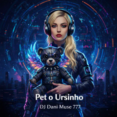 Pet o Ursinho Dj Dani muse 777