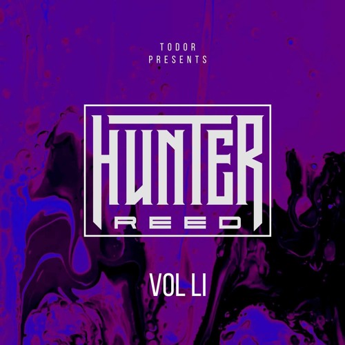 Hunter Reed: Vol LI - Todor Presents